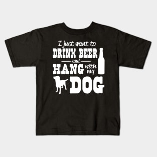 I just want to drink beer and hang with my dog Kids T-Shirt